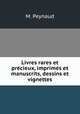 Livres rares et precieux, imprimes et manuscrits, dessins et vignettes, M. Peynaud 