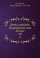 Briefe, politische Dispositionen und Erlasse. 30, Frederick II, King of Prussia, 1712-1786 