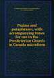 Psalms and paraphrases, with accompanying tunes for use in the Presbyterian Church in Canada microform, Presbyterian Church in Canada,Hopkins, E. J. (Edward John) 