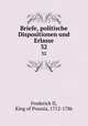 Briefe, politische Dispositionen und Erlasse. 32, Frederick II, King of Prussia, 1712-1786 