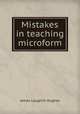 Mistakes in teaching microform, James L. Hughes 