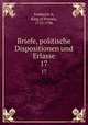 Briefe, politische Dispositionen und Erlasse. 17, Frederick II, King of Prussia, 1712-1786 