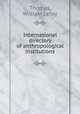 International directory of anthropological institutions, Thomas, William Leroy 