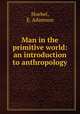 Man in the primitive world: an introduction to anthropology, Hoebel, E. Adamson 