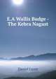 E.A Wallis Budge - The Kebra Nagast, Daniel Lazar 