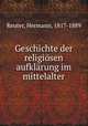 Geschichte der religiosen aufklarung im mittelalter, Reuter, Hermann, 1817-1889 