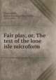 Fair play, or, The test of the lone isle microform, Southworth, Emma Dorothy Eliza Nevitte, 1819-1899 