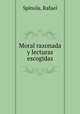 Moral razonada y lecturas escogidas, Rafael Spinola 