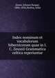 Index nominum et vocabulorum hibernicorum quae in I.C. Zeussii Grammatica celtica reperiuntur, Zeuss, Johann Kaspar, 1806-1856,Molloy, John 