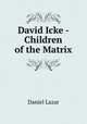 David Icke - Children of the Matrix, Daniel Lazar 