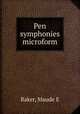 Pen symphonies microform, Maude E. Baker 
