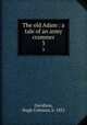 The old Adam : a tale of an army crammer. 3, Davidson, Hugh Coleman, b. 1852 