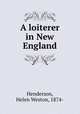 A loiterer in New England, Henderson, Helen Weston, 1874- 