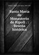 Santa Maria de Monasterio de Ripoll . : Resena historica, Pellicer y Pages 