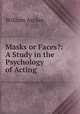 Masks or Faces?: A Study in the Psychology of Acting, William Archer 