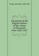 Chronicles of the Pilgrim fathers of the colony of Plymouth, from 1602-1625, Young, Alexander, 1800-1854 