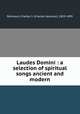 Laudes Domini : a selection of spiritual songs ancient and modern, Robinson, Charles S. (Charles Seymour), 1829-1899 