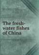 The fresh-water fishes of China, Nichols, John T. (John Treadwell), 1883-1958,Central Asiatic Expeditions (1921-1930) 