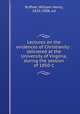 Lectures on the evidences of Christianity : delivered at the University of Virginia, during the session of 1850-1, Ruffner, William Henry, 1824-1908, ed 