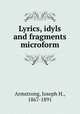 Lyrics, idyls and fragments microform, Armstrong, Joseph H., 1867-1891 