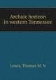 Archaic horizon in western Tennessee, Thomas M. N. Lewis 