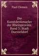 Die Kunstdenkmaeler der Rheinprovinz. Band 3: Stadt Duesseldorf, Paul Clemen 