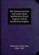 Der hannoversche hof unter dem kurfursten Ernst August und er kurfurstin Sophie, Malortie, Ernst von, 1804-1887 