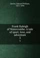 Frank Raleigh of Watercombe. A tale of sport, love, and adventure. 3, Davies, Edward William, 1812-1894 