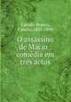 O assassino de Macio : comedia em tres actos, Castelo Branco, Camilo, 1825-1890 