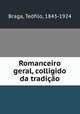 Romanceiro geral, colligido da tradicao, Teofilo Braga 