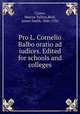 Pro L. Cornelio Balbo oratio ad iudices. Edited for schools and colleges, Cicero, Marcus Tullius,Reid, James Smith, 1846-1926 