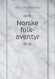Norske folk-eventyr, 1812-1885,1813-1882 