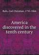 America discovered in the tenth century, Rafn, Carl Christian, 1795-1864 