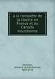 A la conquete de la liberte en France et au Canada microforme, DeCelles, Alfred D. (Alfred Duclos), 1843-1925 