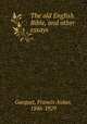 The old English Bible, and other essays, Gasquet, Francis Aidan, 1846-1929 