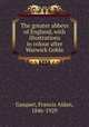 The greater abbeys of England, with illustrations in colour after Warwick Goble, Gasquet, Francis Aidan, 1846-1929 