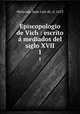 Episcopologio de Vich : escrito mediados del siglo XVII. 1, Moncada, Juan Luis de, d. 1653 