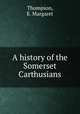 A history of the Somerset Carthusians, Thompson, E. Margaret 