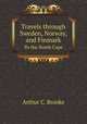 Travels through Sweden, Norway, and Finmark. To the North Cape, Arthur C. Brooke 