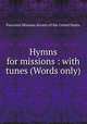 Hymns for missions : with tunes (Words only), Parochial Missions Society of the United States. 