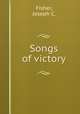 Songs of victory., Fisher, Joseph C. 