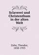 Sclaverei und Christenthum in der alten Welt, Zahn, Theodor, 1838-1933 