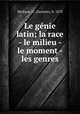 Le genie latin; la race - le milieu - le moment - les genres, Michaut, G. (Gustave), b. 1870 