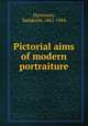 Pictorial aims of modern portraiture, Hartmann, Sadakichi, 1867-1944 