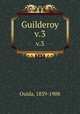 Guilderoy. v.3, Ouida, 1839-1908 