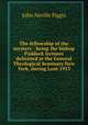 The fellowship of the mystery : being the bishop Paddock lectures delivered at the General Theological Seminary New York, during Lent 1913, Figgis John Neville 
