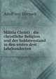 Militia Christi : die christliche Religion und der Soldatenstand in den ersten drei Jahrhunderten, Adolf von Harnack 