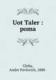 Uot Taler : poma, Globa, Andre Pavlovich, 1888- 