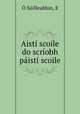 Aisti scoile do scriobh paisti scoile, E. O Suilleabhin 