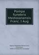 Pompa funebris Mediolanensis Franc. I Aug, Agudi, Pasquale Maria,Croce, Francesco, 1696-1773,Marelli, Giuseppe 